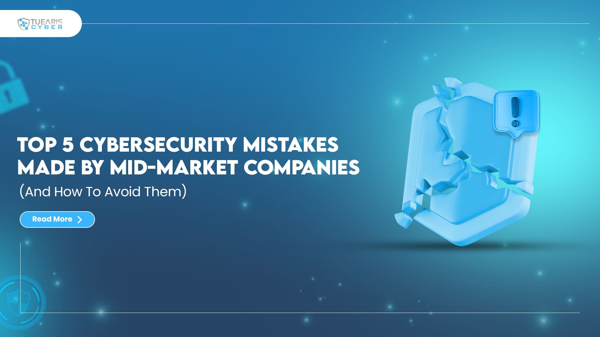 Top 5 cybersecurity mistakes made by mid-market companies and how to avoid them Tuearis Cyber